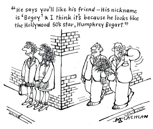 'He says you'll like his friend - his nickname is 'Bogey' & I think it's because he looks like the Hollywood 50's star,Humphrey Bogart'