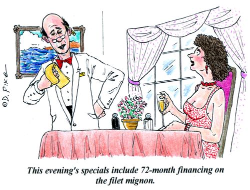 'This evening's specials include 72-month financing on the filet mignon.'