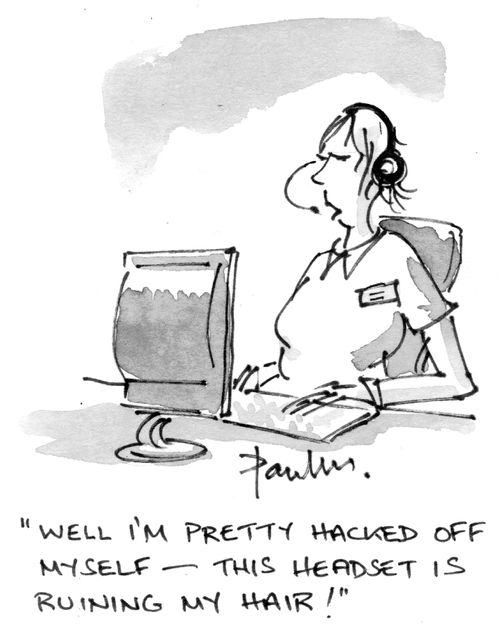 'Well I'm pretty hacked off myself - this headset is ruining my hair.'