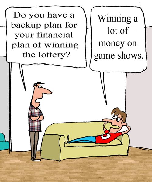 "Do you have a backup plan for your financial plan of winning the lottery?"