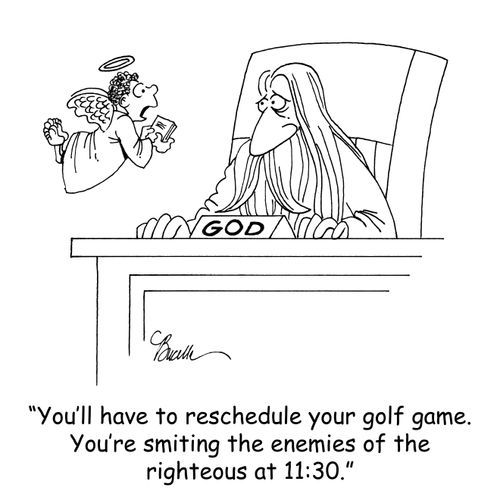 'You'll have to reschedule your golf game. You're smiting the enemies of the righteous at 11:30.'