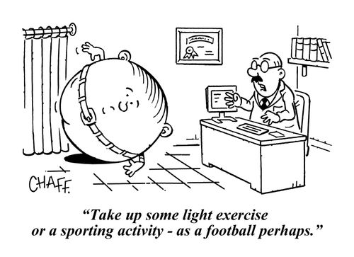 "Take up some light exercise or a sporting activity - as a football perhaps."