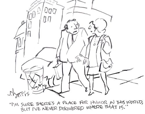 'I'm sure there's a place for humor in this world, but I've never discovered where that is.'