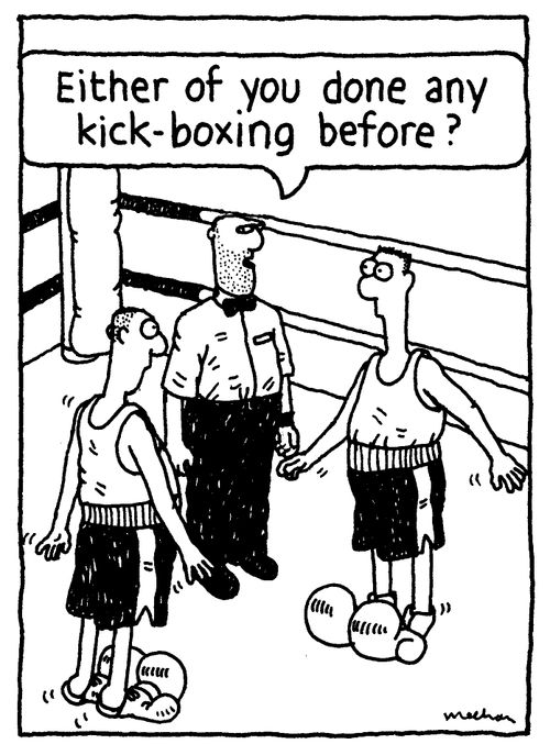 'Either of you done any kick-boxing before?'