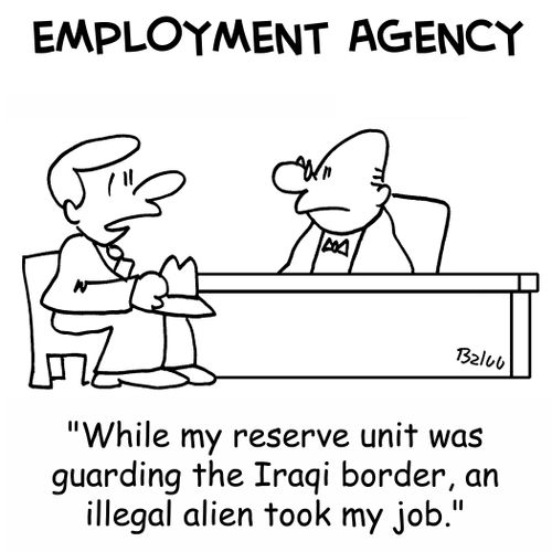 EMPLOYMENT AGENCY, 'While my reserve unit was guarding the Iraqi border, an illegal alien took my job.'