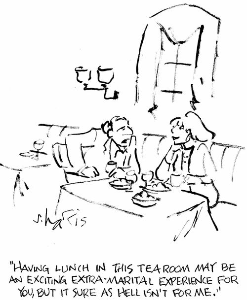 "Having lunch in this tea room may be an exciting extra-marital experience for you, but it sure as hell isn't for me."