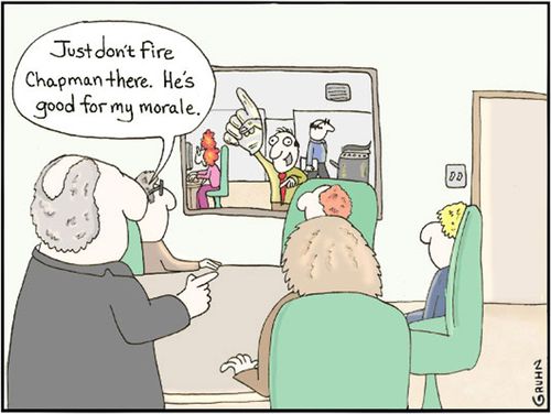 'Just don't fire Chapman there. He's good for my moral.'