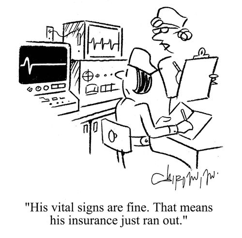 'His vital signs are fine.  That means his insurance just ran out.'