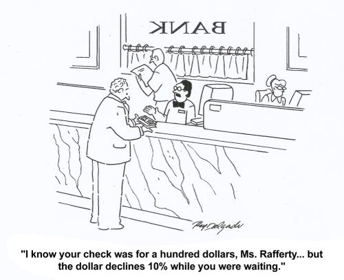 'I know your check was for a hundred dollars, Mrs. Rafferty... but the dollar declines 10% while you were waiting.'