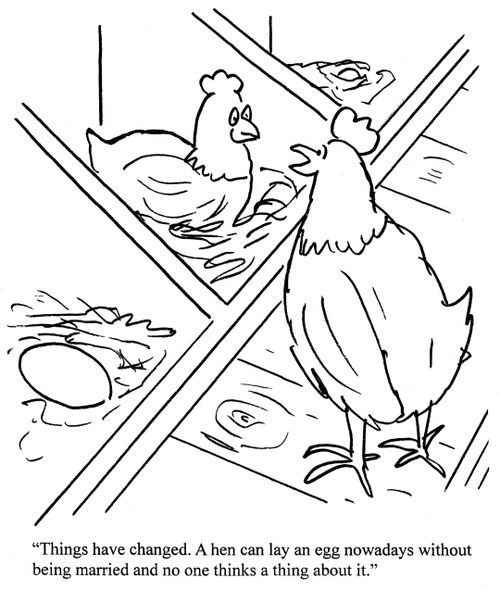 'Things have changed. A hen can lay an egg nowadays without being married and no one thinks a thing about it.'