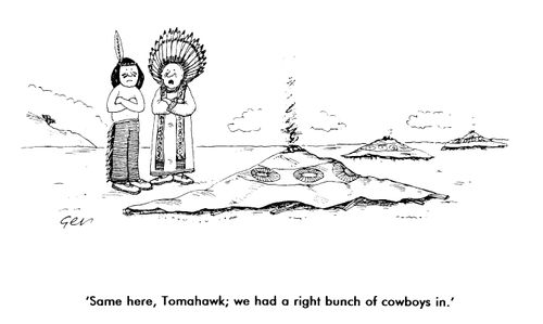 Indians on reservation, "Same here Tomahawk, we had a right bunch of cowboys in"