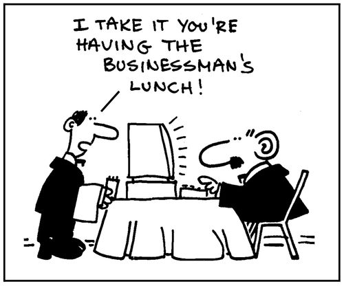 'I take it you're having the businessman's lunch.'