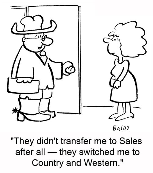 'They didn't transfer me to Sales after all -- they switched me to Country and Western.'