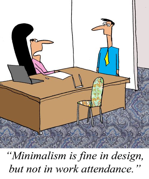 'Minimalism is fine in design, but not in work attendance."