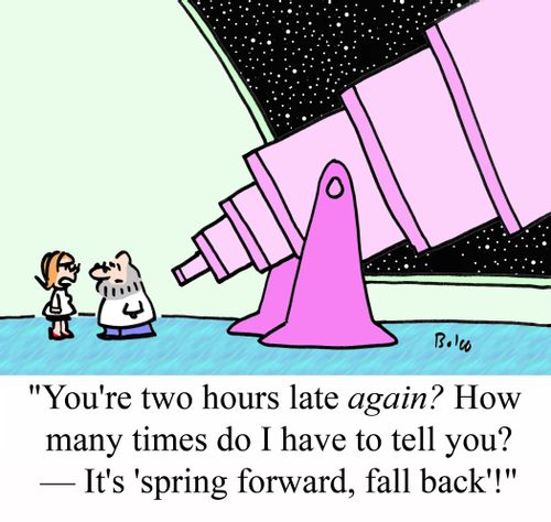 'You're two hours late AGAIN? How many times do I have to tell you? - It's 'spring forward, fall back'!'
