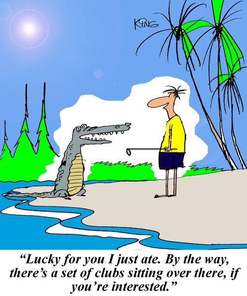 'Lucky for you I just ate. By the way, there's a set of clubs sitting over there, if you're interested.'