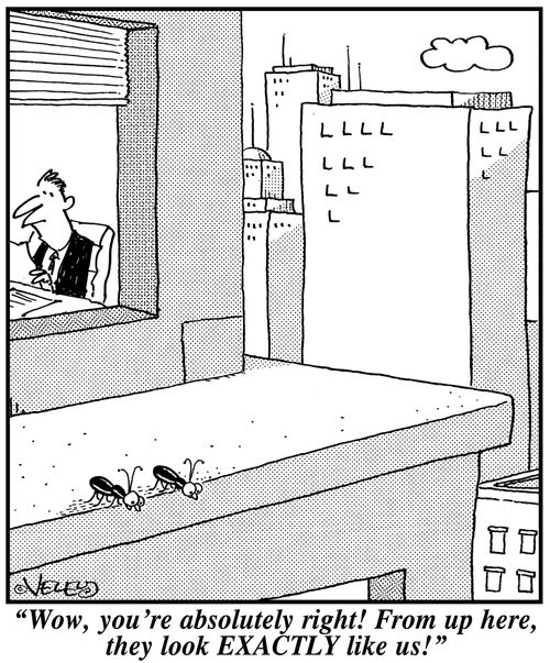 'Wow, you're absolutely right! From up here, they look EXACTLY like us!'