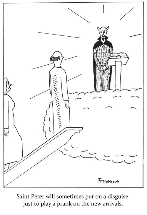 Saint Peter will sometimes put on a disguise just to play a prank on the new arrivals.