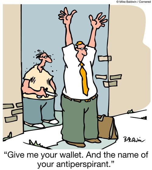 "Give me your wallet. And the name of your antiperspirant."