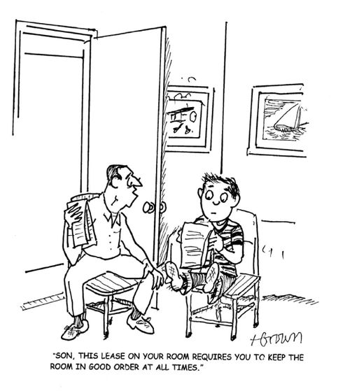 'Son, the lease on your room requires you to keep the room in good order at all times.'