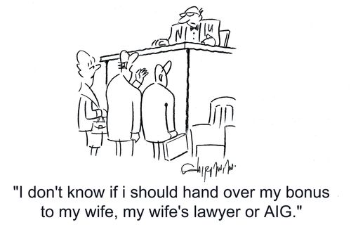 'I don't know if I should hand over my bonus to my wife, my wife's lawyer or AIG.'