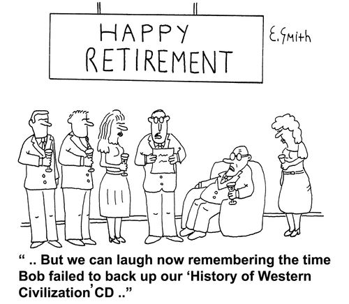 'But we can laugh now remembering the time Bob failed to back up our 'History of Western Civilization' CD ..'