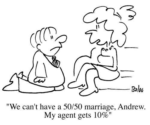We can't have a 5050 marriage, Andrew, my agent gets 10