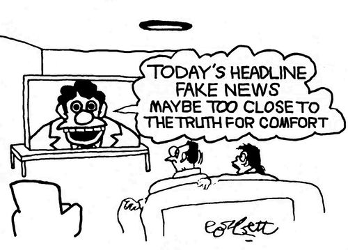 "Today's headline fake news maybe too close to the truth for comfort."