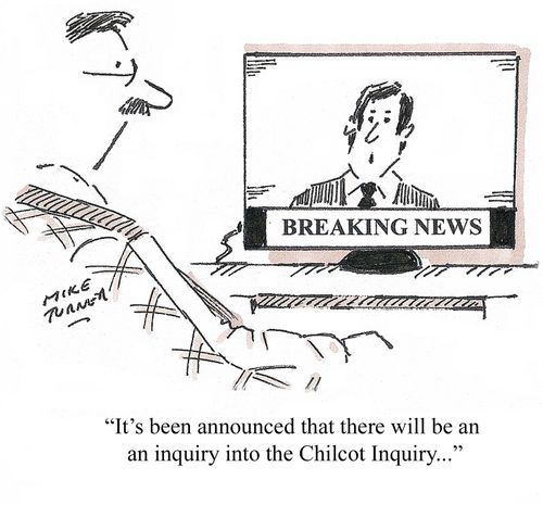 "It's been announced that there will be an inquiry into the Chilcot Inquiry..."