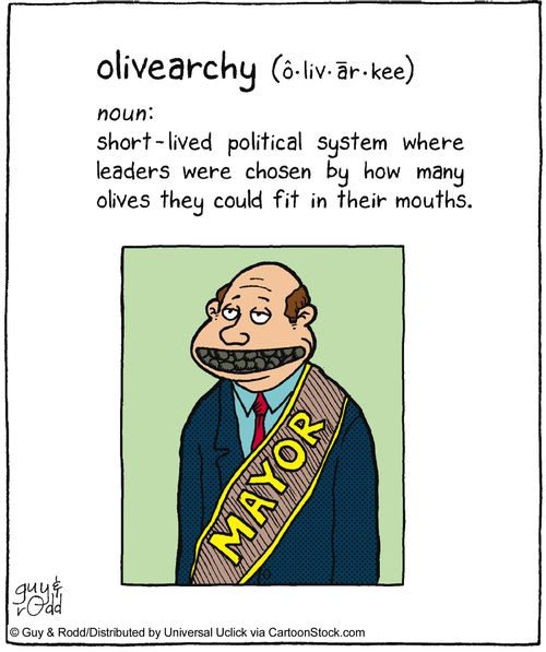 Oliverachy - Short-lived political system where leaders were chosen by how many olives they could fit in their mouths.