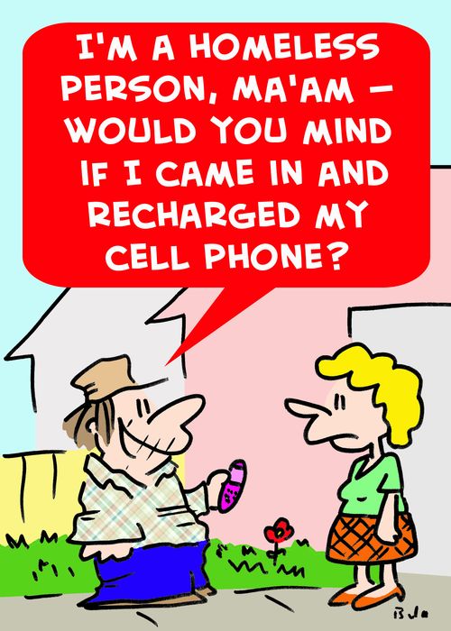 'I'm a homeless person, Ma'am -- would you mind if I came in and recharged my cell phone?'