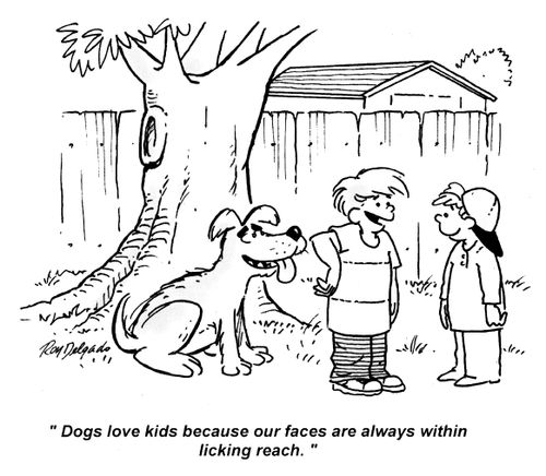 'Dogs love kids because our faces are always within licking reach.'