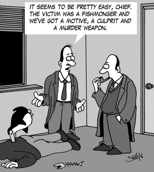 'It seems to be pretty easy, chief. The victim was a fishmonger and we've got a motive, a culprit and a murder weapon.'