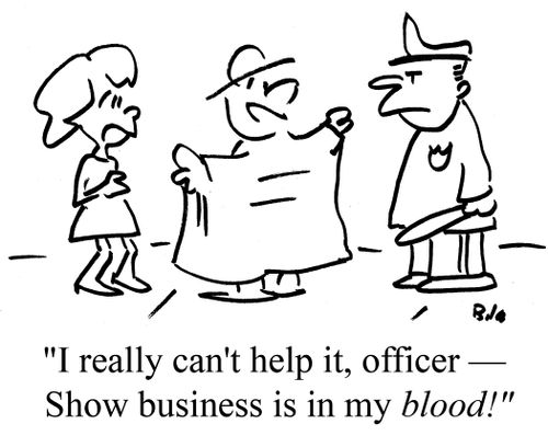 "I really can't help it, officer - Show business is in my blood!"