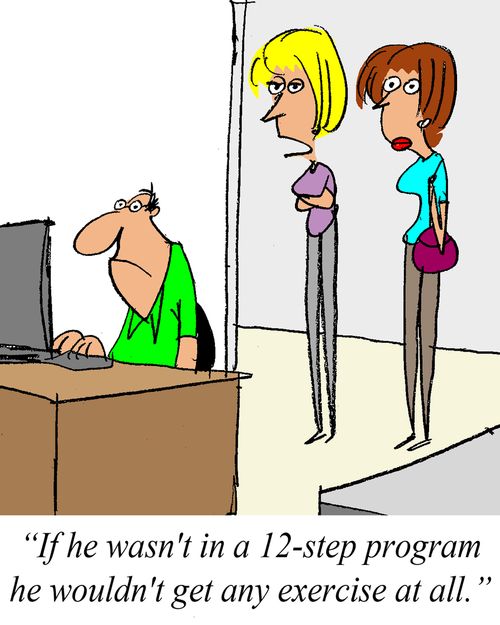 'If he wasn't in a 12-step program he wouldn't get any exercise at all.'