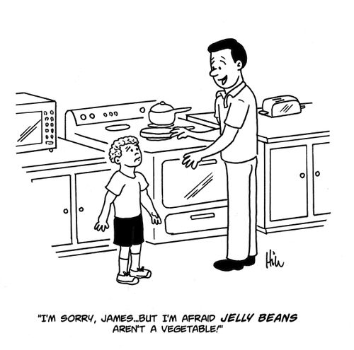 "I'm sorry, James...but I'm afraid Jelly Beans aren't a vegetable!"