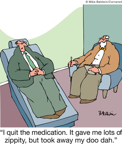 'I quit the medication. It gave me lots of zippity, but took away my doo dah.'