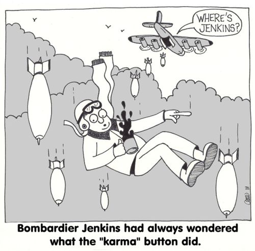 Bombardier Jenkins had always wondered what the 'karma' button did.'