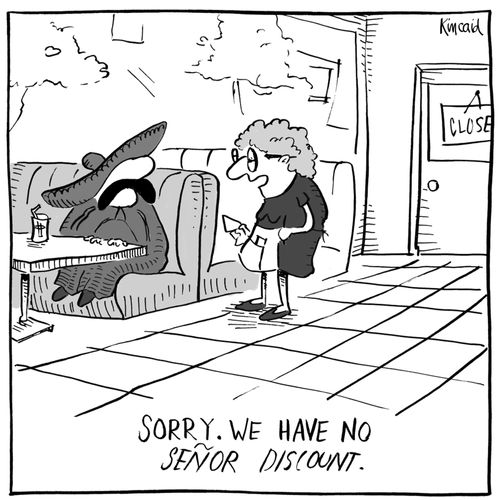 'Sorry. We have no senor discount.'