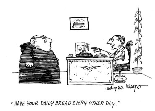 'Have your daily bread every other day.'