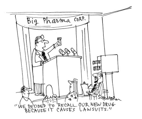 'We decided to recall our new drug because it causes lawsuits.'