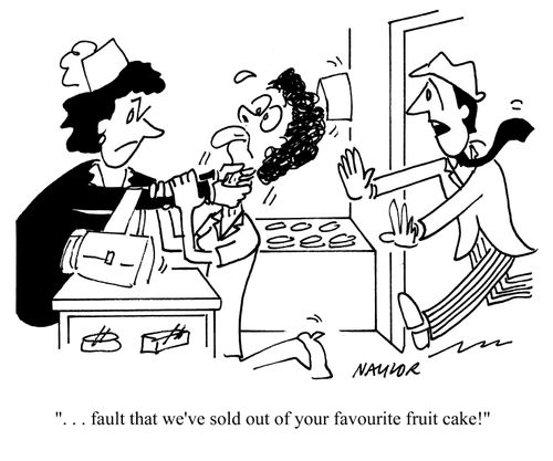 '. . .fault that we've sold out of your favourite fruit cake!'