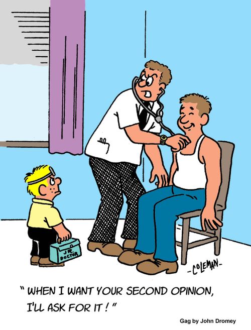 "When I want your second opinion, I'll ask for it!"