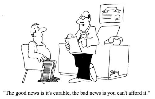 'The good news is it's curable, the bad news is you can't afford it.'