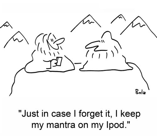 'Just in case I forget it, I keep my mantra on my Ipod.'