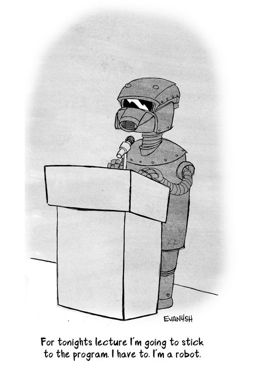 "For tonight's lecture I'm going to stick to the program. I have to. I'm a robot."