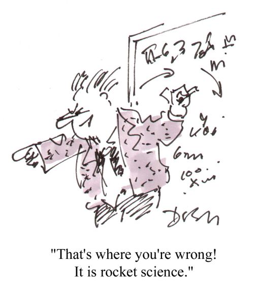 "That's where you're wrong! It is rocket science."
