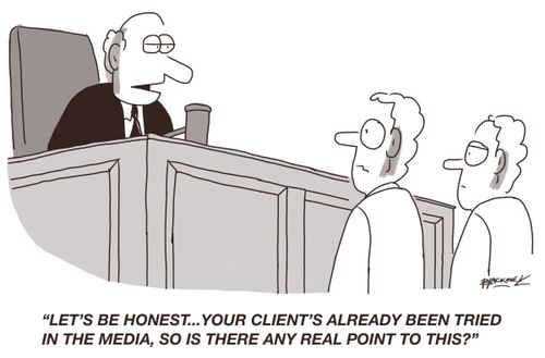 "Let's be honest...your client's already been tried in the media, so is there any real point to this?"