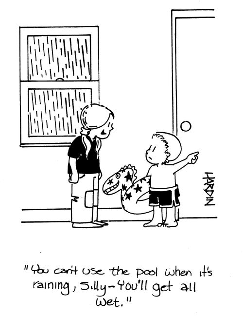 'You can't use the pool when it's raining, silly - you'll get all wet.'