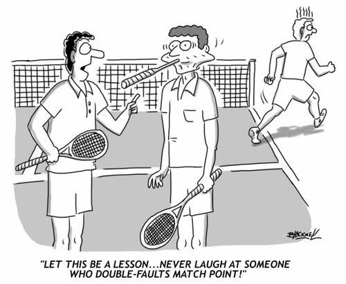 'Let this be a lesson...never laugh at someone who double-faults match point!'